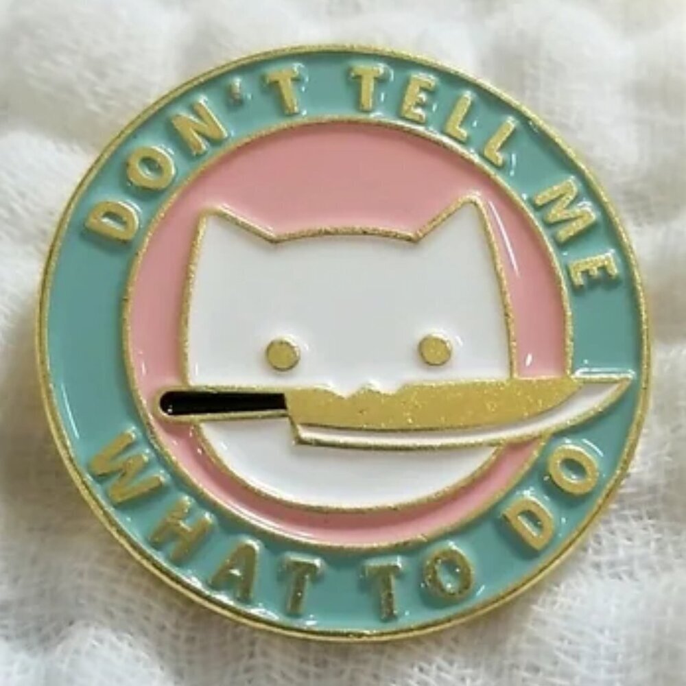3 for $15/ 5 for $20 Pin- Dont Tell Me What To Do Cat